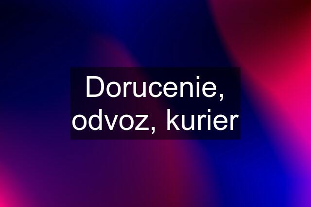 Dorucenie, odvoz, kurier