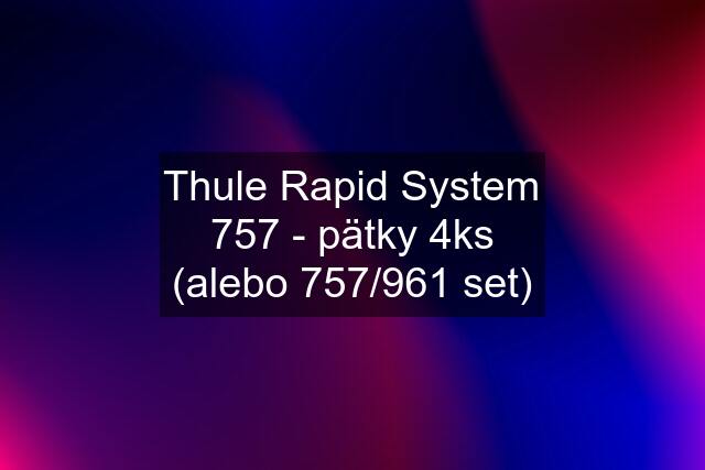 Thule Rapid System 757 - pätky 4ks (alebo 757/961 set)