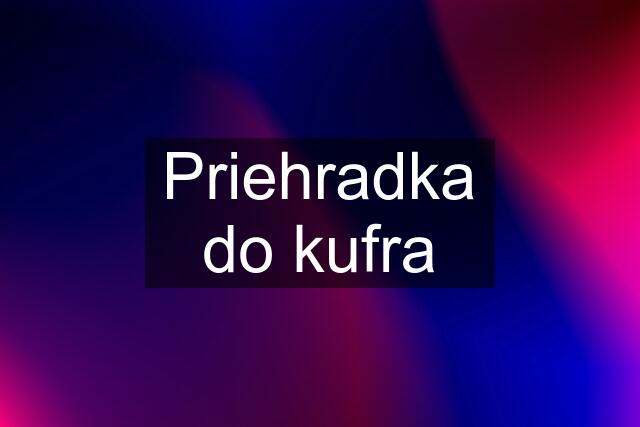 Priehradka do kufra