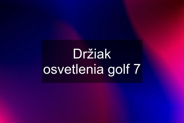 Držiak osvetlenia golf 7