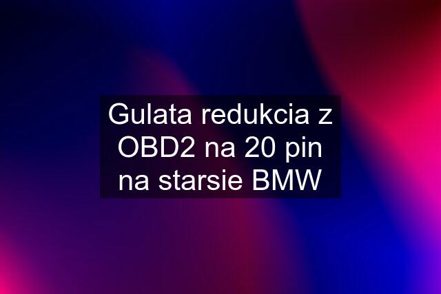 Gulata redukcia z OBD2 na 20 pin na starsie BMW