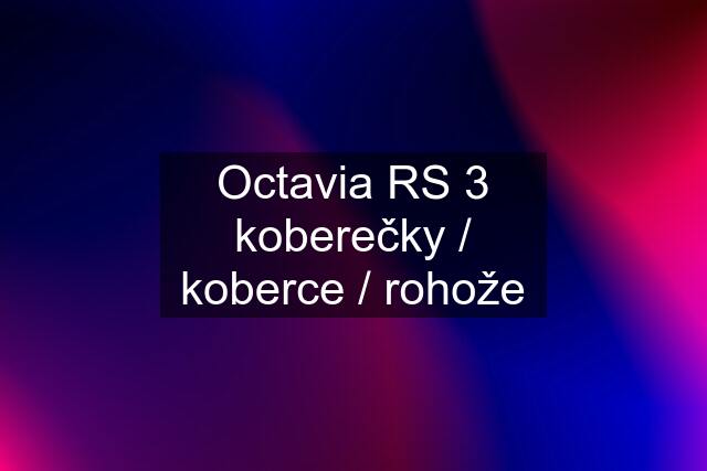 Octavia RS 3 koberečky / koberce / rohože