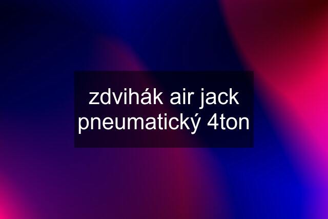 zdvihák air jack pneumatický 4ton