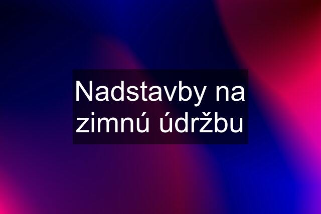 Nadstavby na zimnú údržbu