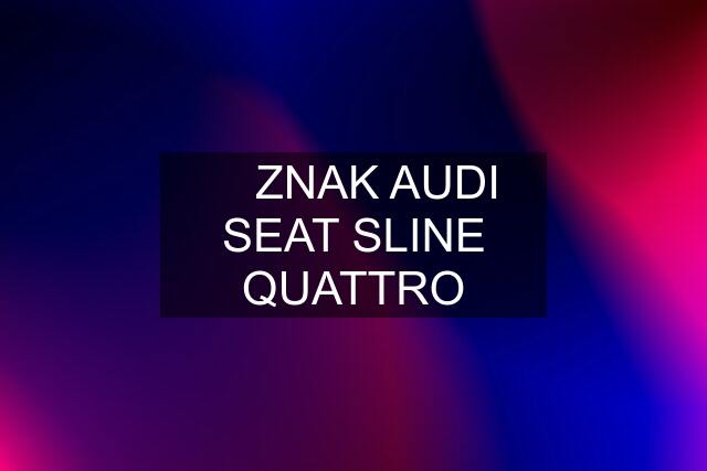 ✅ ZNAK AUDI SEAT SLINE QUATTRO