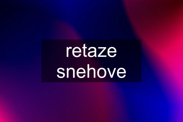 retaze snehove