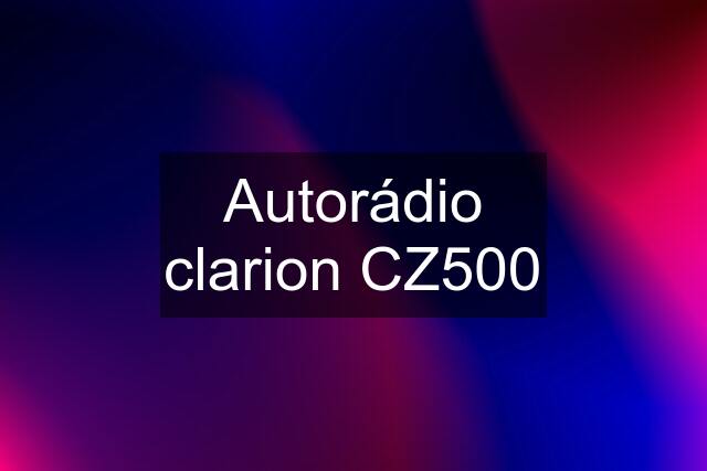 Autorádio clarion CZ500