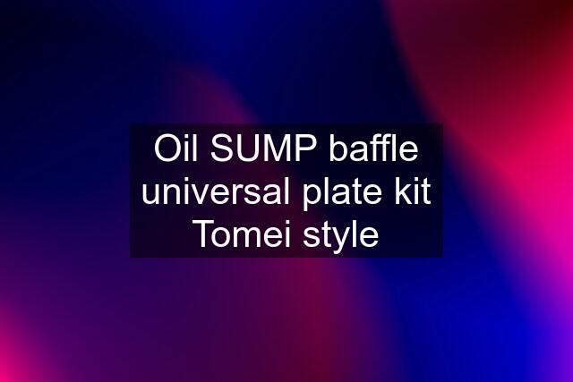 Oil SUMP baffle universal plate kit Tomei style