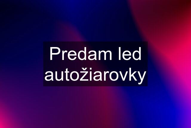 Predam led autožiarovky