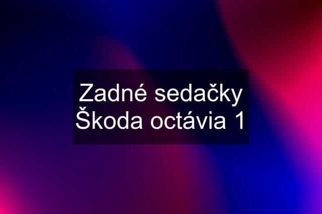 Zadné sedačky Škoda octávia 1