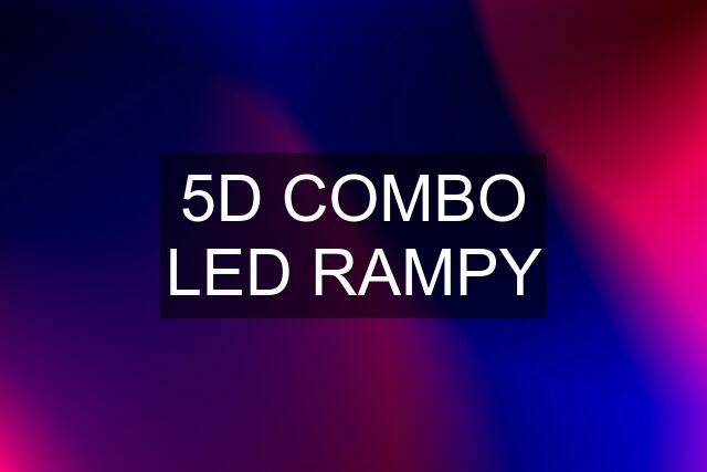5D COMBO LED RAMPY
