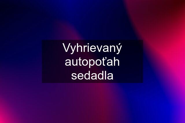 Vyhrievaný autopoťah sedadla