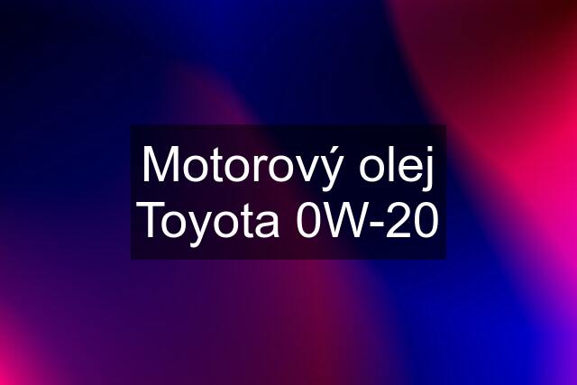 Motorový olej Toyota 0W-20