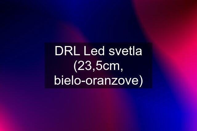 DRL Led svetla (23,5cm, bielo-oranzove)