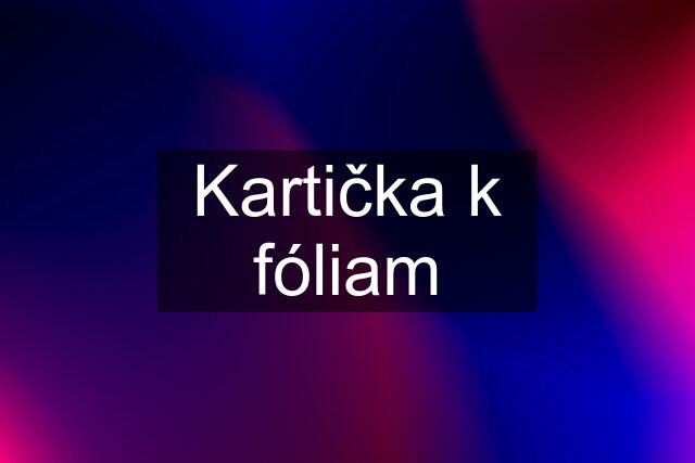 Kartička k fóliam