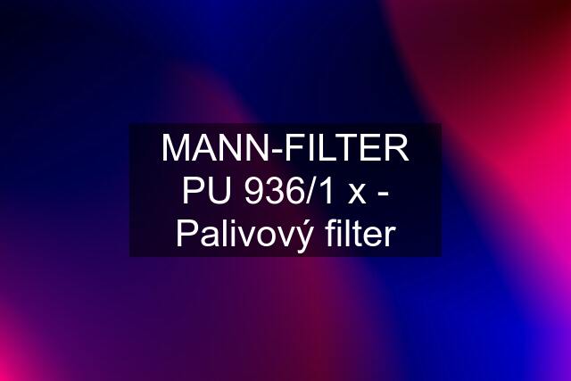 MANN-FILTER PU 936/1 x - Palivový filter