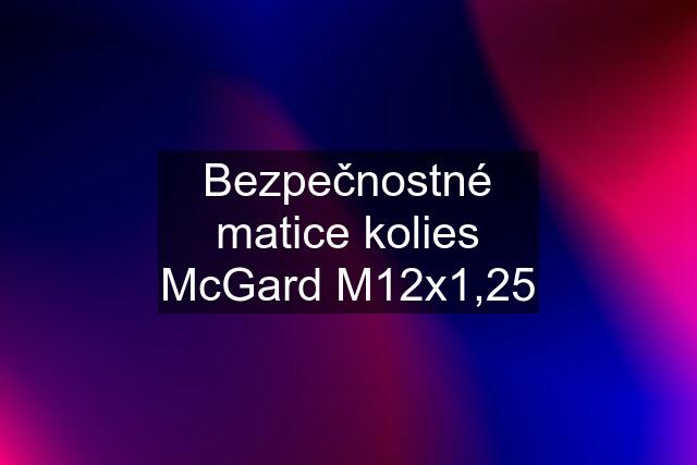 Bezpečnostné matice kolies McGard M12x1,25