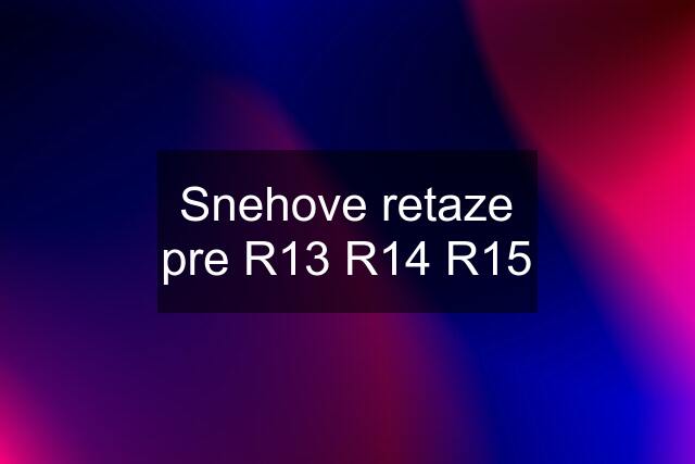 Snehove retaze pre R13 R14 R15