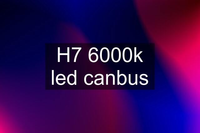 H7 6000k led canbus