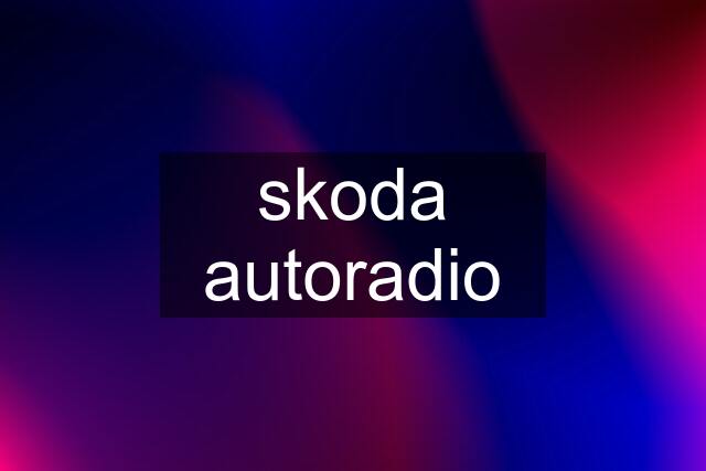 skoda autoradio