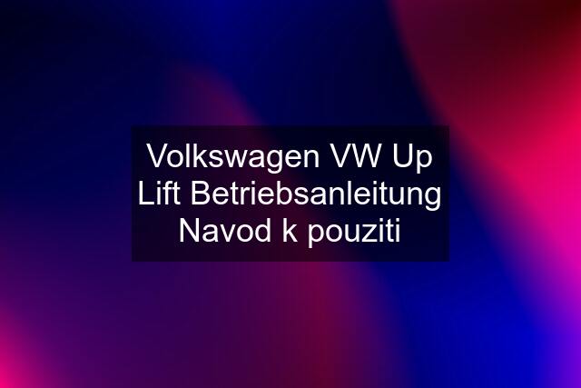 Volkswagen VW Up Lift Betriebsanleitung Navod k pouziti