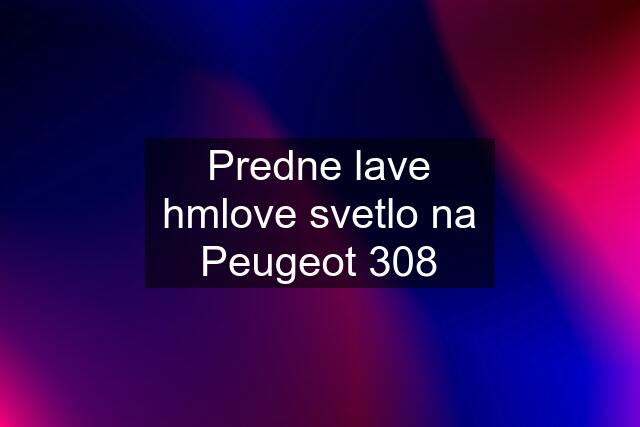 Predne lave hmlove svetlo na Peugeot 308