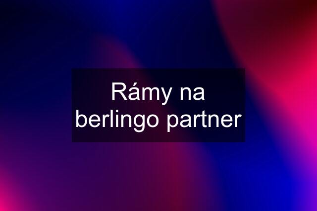 Rámy na berlingo partner