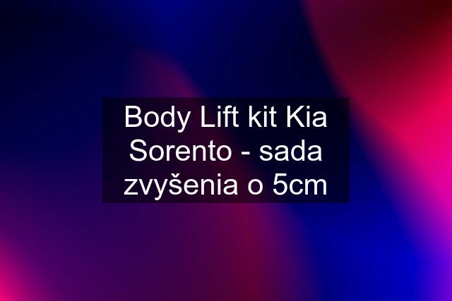 Body Lift kit Kia Sorento - sada zvyšenia o 5cm