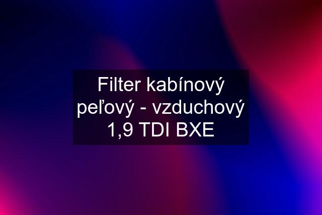 Filter kabínový peľový - vzduchový 1,9 TDI BXE