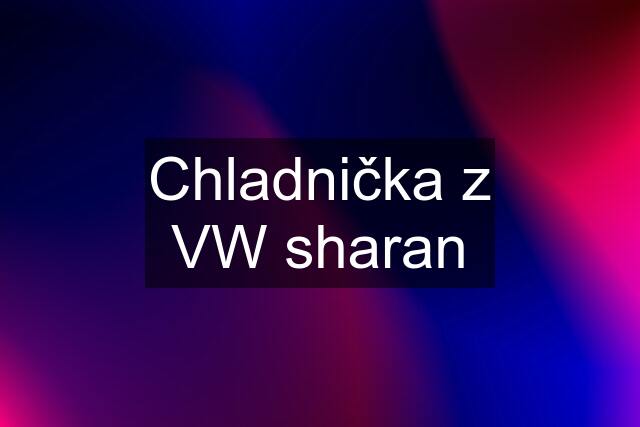 Chladnička z VW sharan