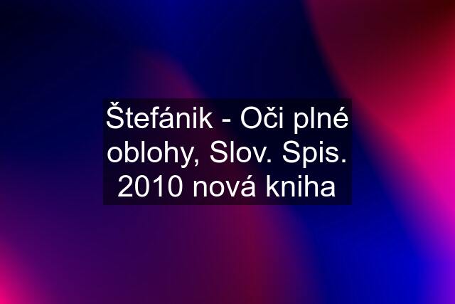 Štefánik - Oči plné oblohy, Slov. Spis. 2010 nová kniha