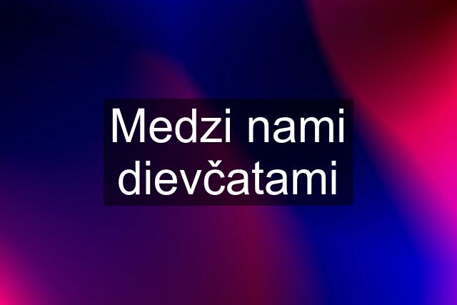 Medzi nami dievčatami