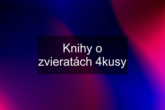 Knihy o zvieratách 4kusy