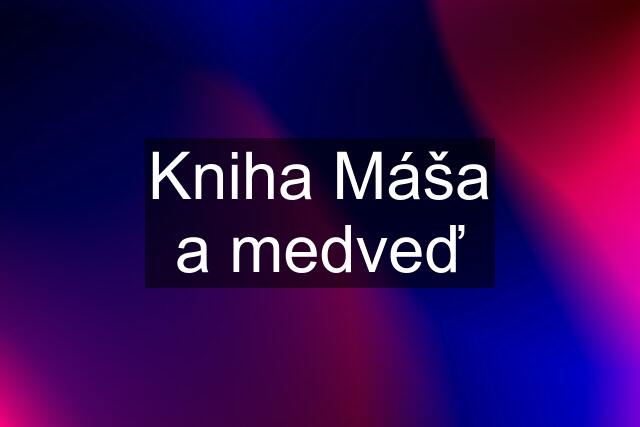 Kniha Máša a medveď