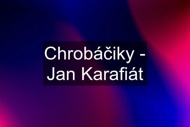 Chrobáčiky - Jan Karafiát