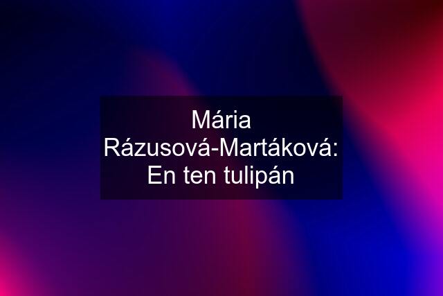 Mária Rázusová-Martáková: En ten tulipán