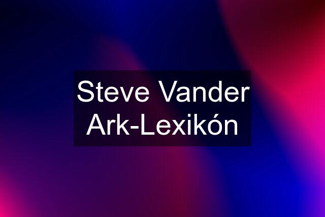 Steve Vander Ark-Lexikón