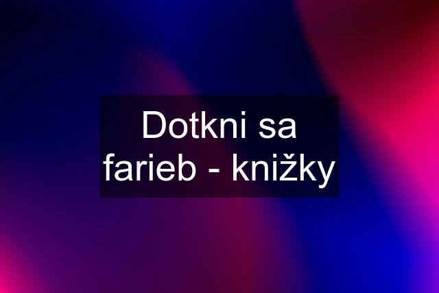 Dotkni sa farieb - knižky