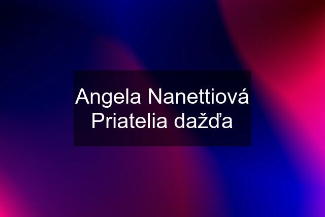 Angela Nanettiová Priatelia dažďa