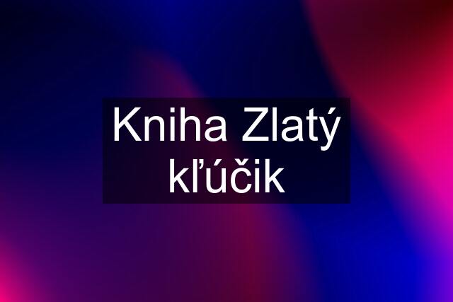 Kniha Zlatý kľúčik