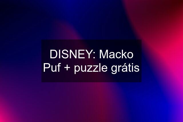 DISNEY: Macko Puf + puzzle grátis