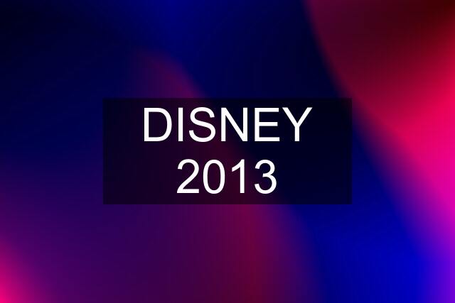 DISNEY 2013