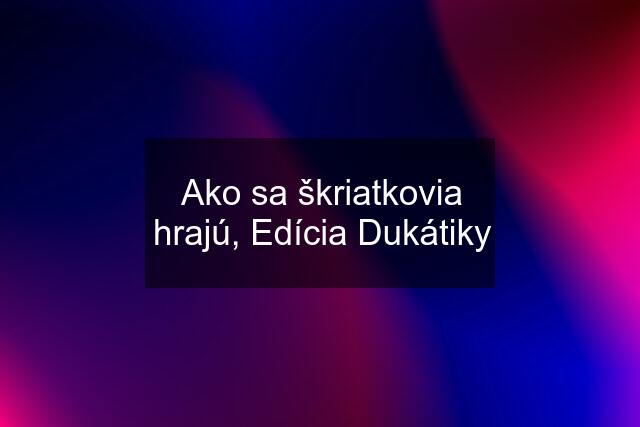 Ako sa škriatkovia hrajú, Edícia Dukátiky