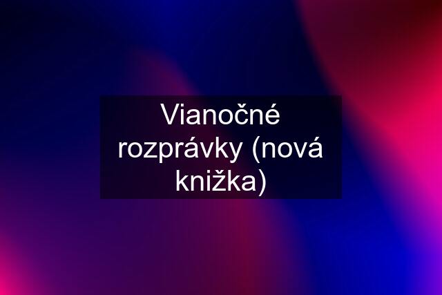 Vianočné rozprávky (nová knižka)