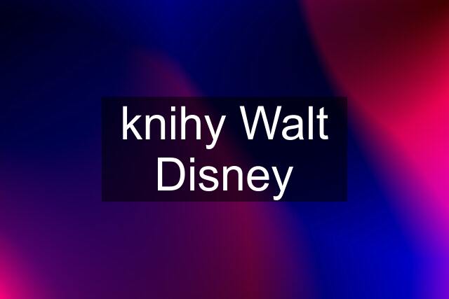 knihy Walt Disney