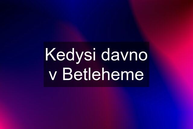 Kedysi davno v Betleheme