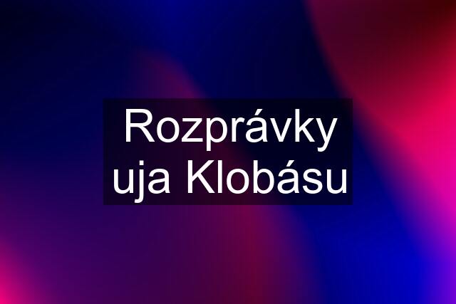 Rozprávky uja Klobásu