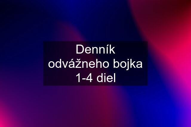 Denník odvážneho bojka 1-4 diel