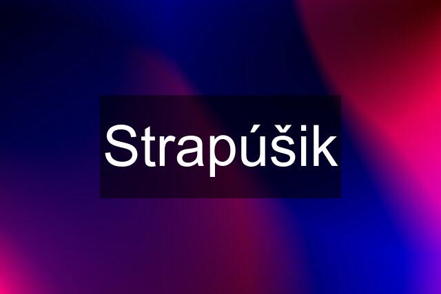 Strapúšik