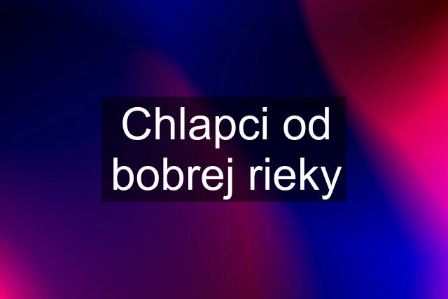 Chlapci od bobrej rieky